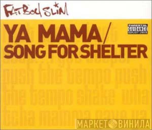 Fatboy Slim - Ya Mama / Song For Shelter