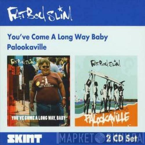 Fatboy Slim - You've Come A Long Way, Baby / Palookaville