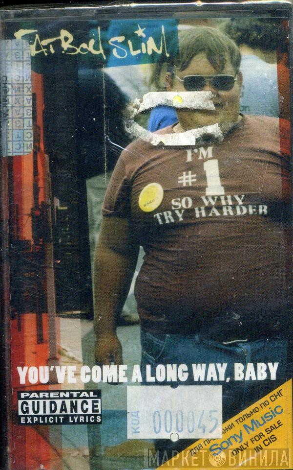  Fatboy Slim  - You've Come A Long Way, Baby