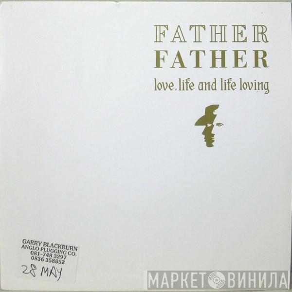 Father Father - Love, Life And Life Loving