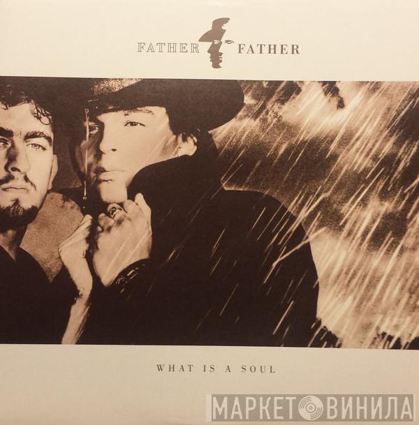 Father Father - What Is A Soul?