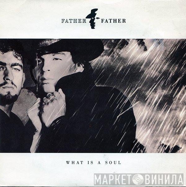  Father Father  - What Is A Soul