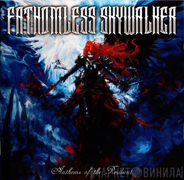 Fathomless Skywalker - Anthems Of The Resilient