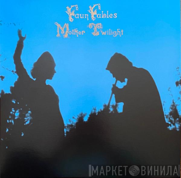 Faun Fables - Mother Twilight