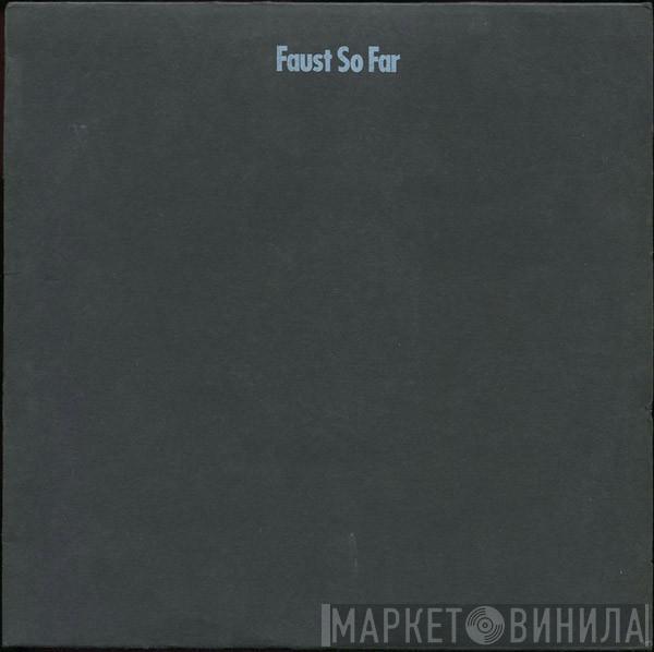 Faust - So Far