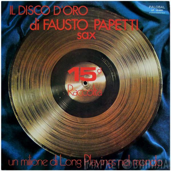  Fausto Papetti  - Il Disco D'Oro Di Fausto Papetti Sax - 15ª Raccolta