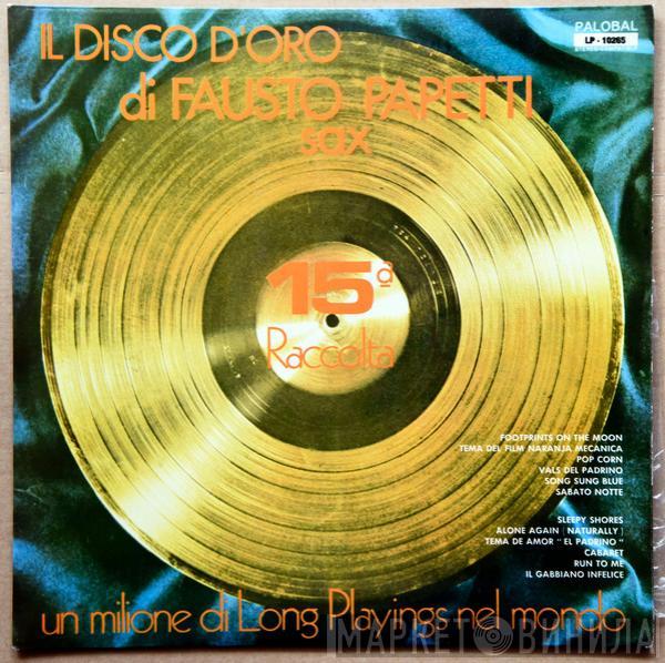  Fausto Papetti  - Il Disco D'Oro Di Fausto Papetti Sax - 15ª Raccolta
