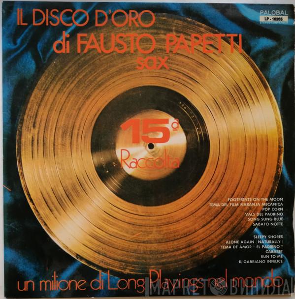  Fausto Papetti  - Il Disco D'Oro Di Fausto Papetti Sax - 15ª Raccolta