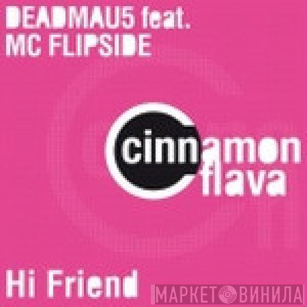 Feat. Deadmau5  MC Flipside  - Hi Friend