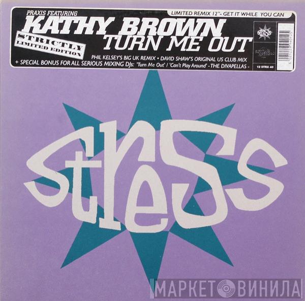 Feat. Praxis   Kathy Brown  - Turn Me Out