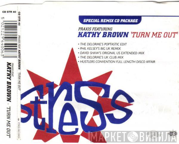 Feat. Praxis   Kathy Brown  - Turn Me Out