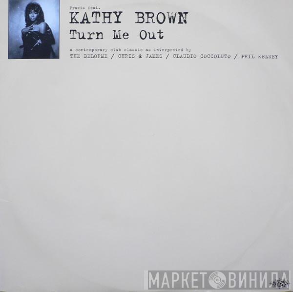 Feat. Praxis   Kathy Brown  - Turn Me Out