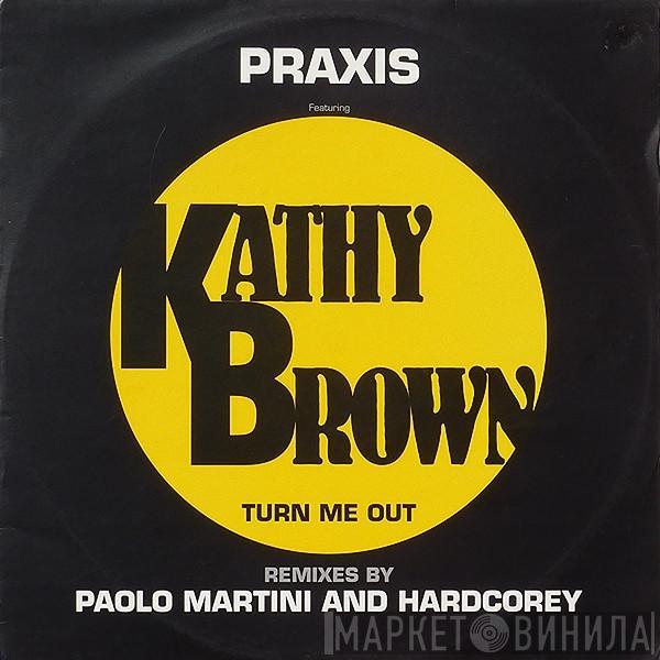 Feat. Praxis   Kathy Brown  - Turn Me Out - Remix