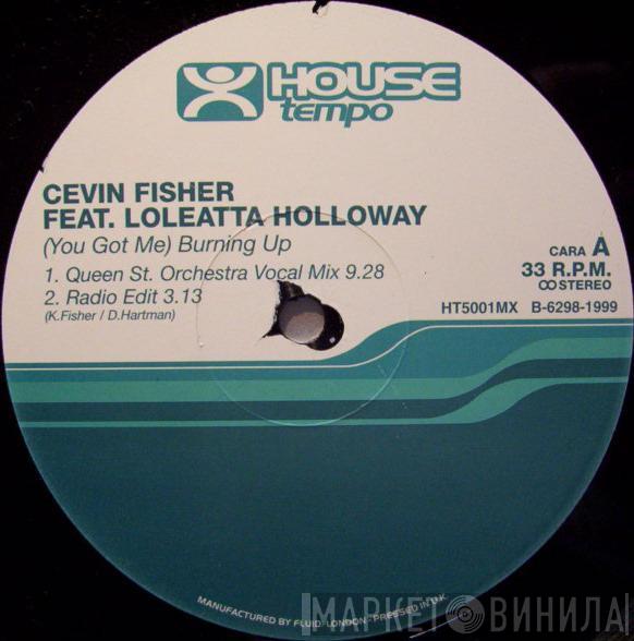 Feat. Cevin Fisher  Loleatta Holloway  - (You Got Me) Burnin' Up