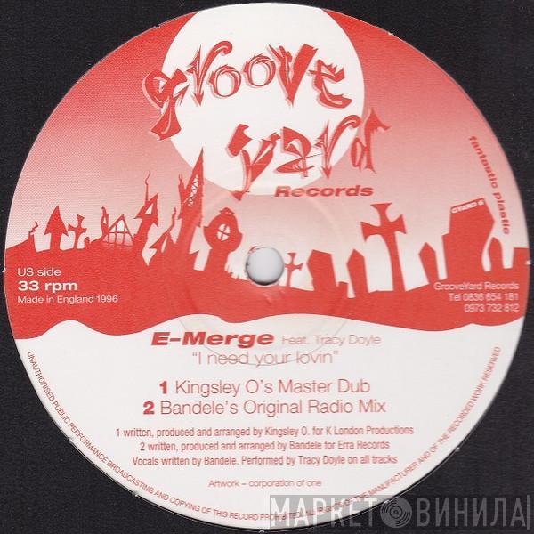 Feat. E-Merge  Tracy Doyle  - I Need Your Lovin