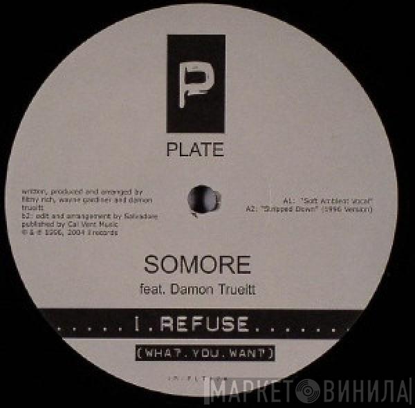 Feat. Somore  Damon Trueitt  - I Refuse (What You Want)