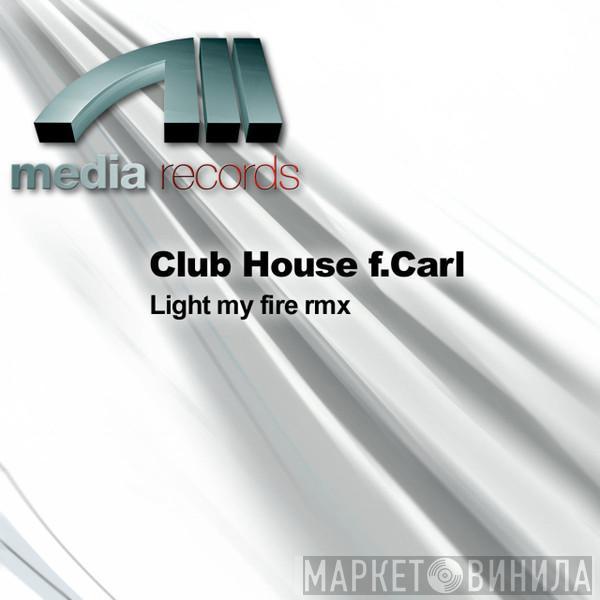 Feat. Club House  Carl Fanini  - Light My Fire