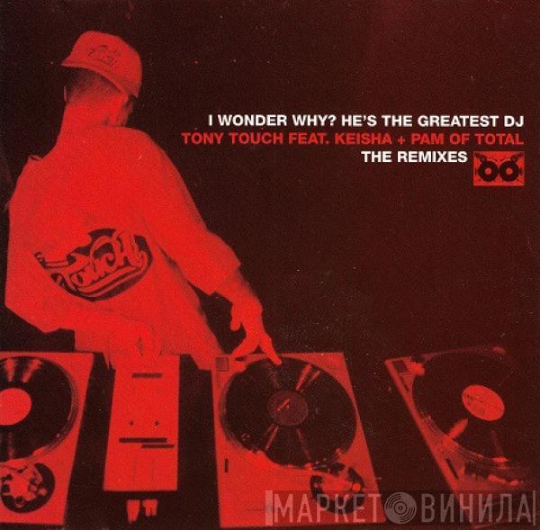 Feat. Tony Touch & Keisha  Pamela Long  - I Wonder Why? He's The Greatest DJ (The Remixes)