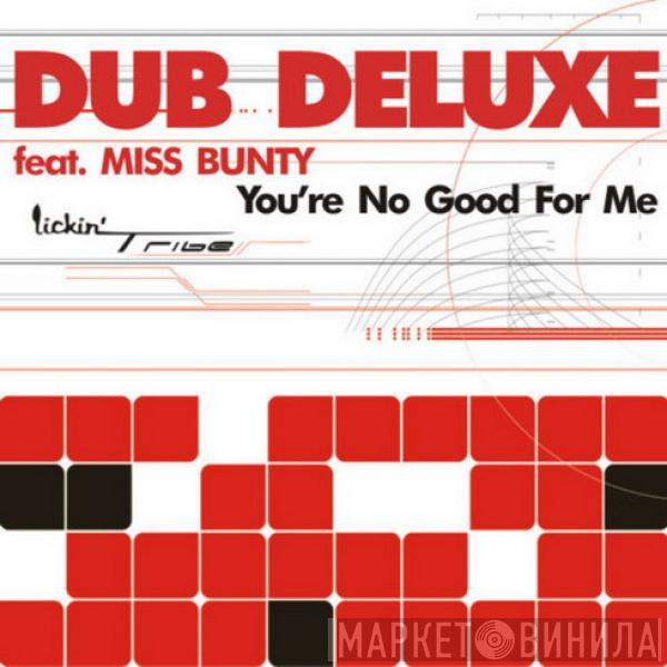 Feat. Dub Deluxe  Miss Bunty  - You're No Good For Me