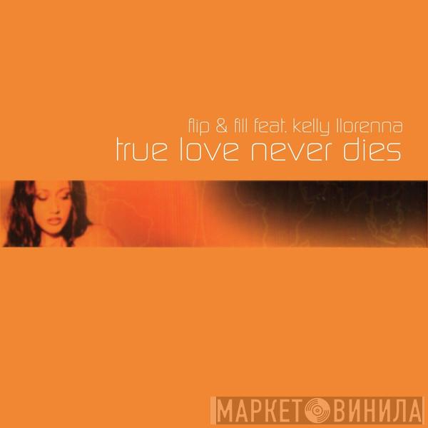 Feat. Flip & Fill  Kelly Llorenna  - True Love Never Dies