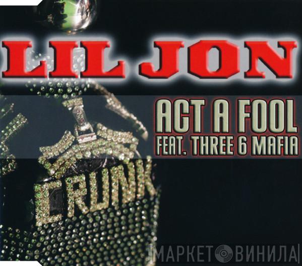 Feat. Lil' Jon  Three 6 Mafia  - Act A Fool