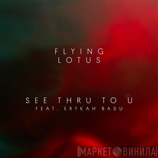Feat. Flying Lotus  Erykah Badu  - See Thru To U