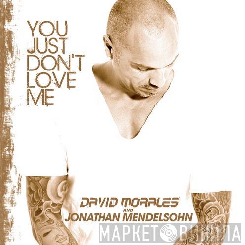 Feat. David Morales  Jonathan Mendelsohn  - You Just Don't Love Me