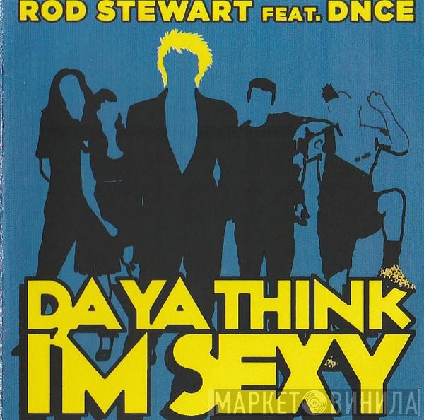 Feat. Rod Stewart  DNCE  - Da Ya Think I'm Sexy