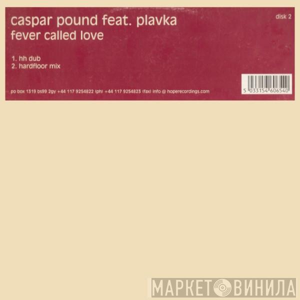 Feat. Caspar Pound  Plavka  - Fever Called Love (Disk 2)