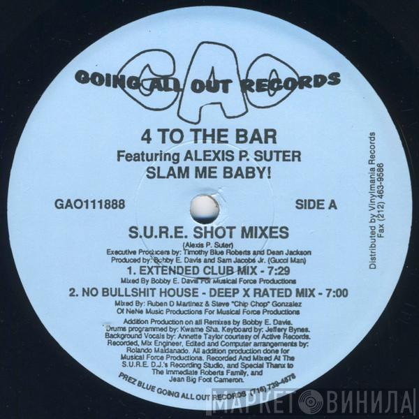 Featuring 4 To The Bar  Alexis P. Suter  - Slam Me Baby! (S.U.R.E. Shot Mixes)
