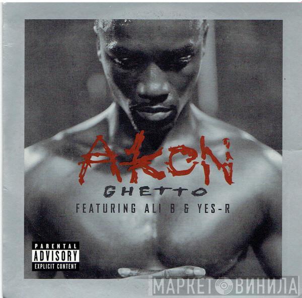 Featuring Akon & Ali B   Yes-R  - Ghetto