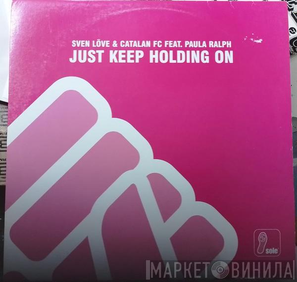 Featuring Catalan FC & Sven Love  Paula Ralph  - Just Keep Holding On