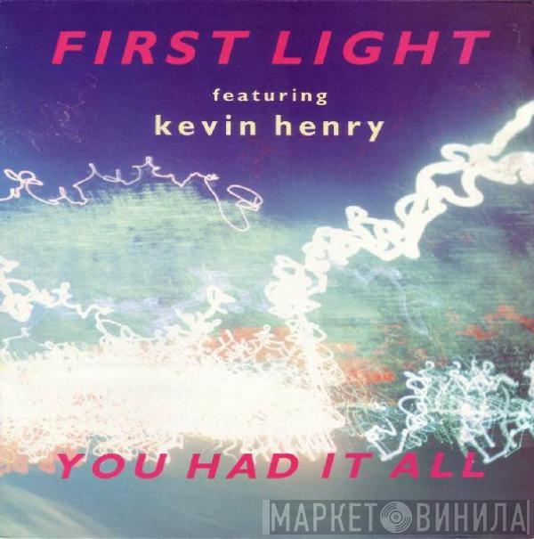 Featuring First Light   Kevin Henry  - You Had It All
