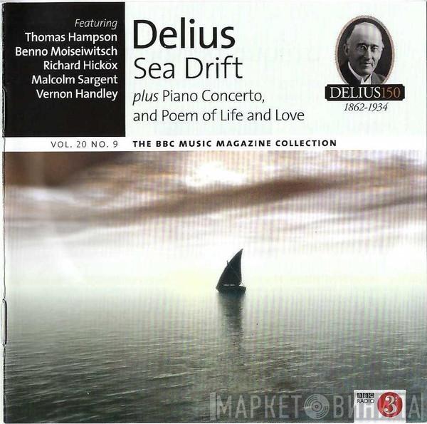 - Featuring Frederick Delius , Thomas Hampson , Benno Moiseiwitsch , Richard Hickox , Sir Malcolm Sargent  Vernon Handley  - Sea Drift • Piano Concerto • Poem Of Life And Love