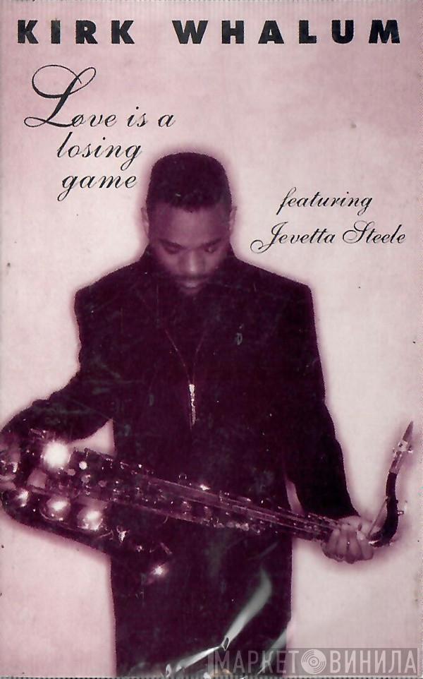 Featuring Kirk Whalum  Jevetta Steele  - Love Is A Losing Game