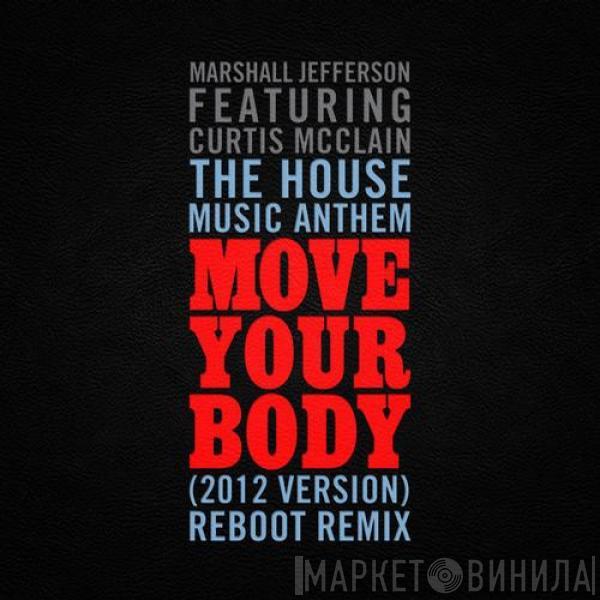Featuring Marshall Jefferson  Curtis McClain  - The House Music Anthem (Move Your Body) (2012 Version)