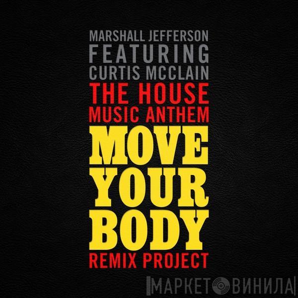 Featuring Marshall Jefferson  Curtis McClain  - The House Music Anthem (Move Your Body) - Remix Project