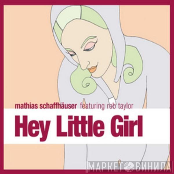 Featuring Mathias Schaffhäuser  Rob Taylor  - Hey Little Girl