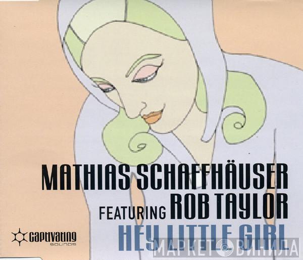 Featuring Mathias Schaffhäuser  Rob Taylor  - Hey Little Girl