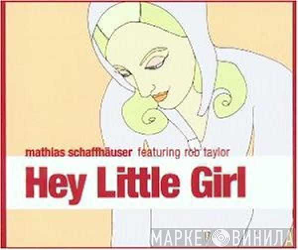 Featuring Mathias Schaffhäuser  Rob Taylor  - Hey Little Girl