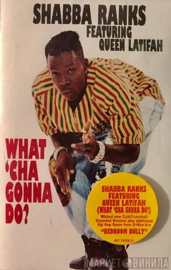 Featuring Shabba Ranks  Queen Latifah  - What 'Cha Gonna Do?