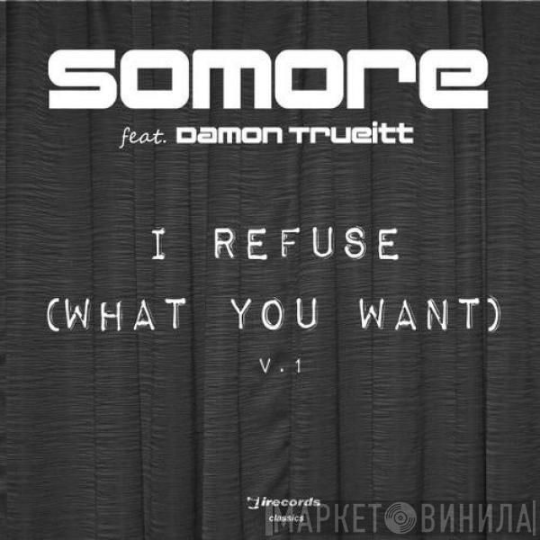 Featuring Somore  Damon Trueitt  - I Refuse (What You Want)