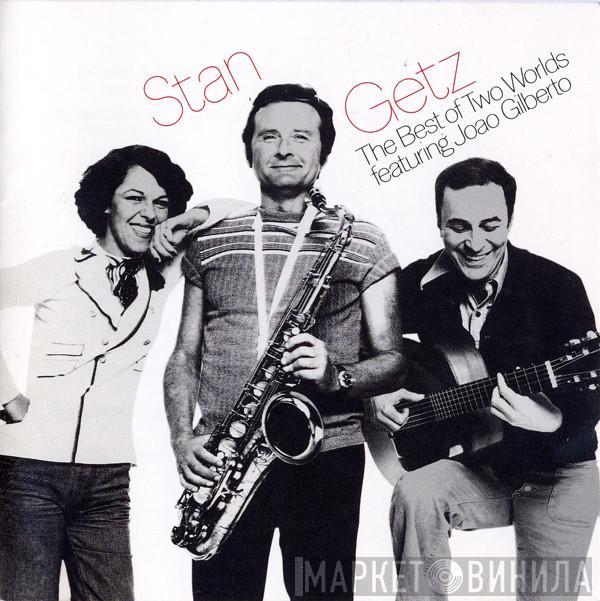 Featuring Stan Getz  João Gilberto  - The Best Of Two Worlds