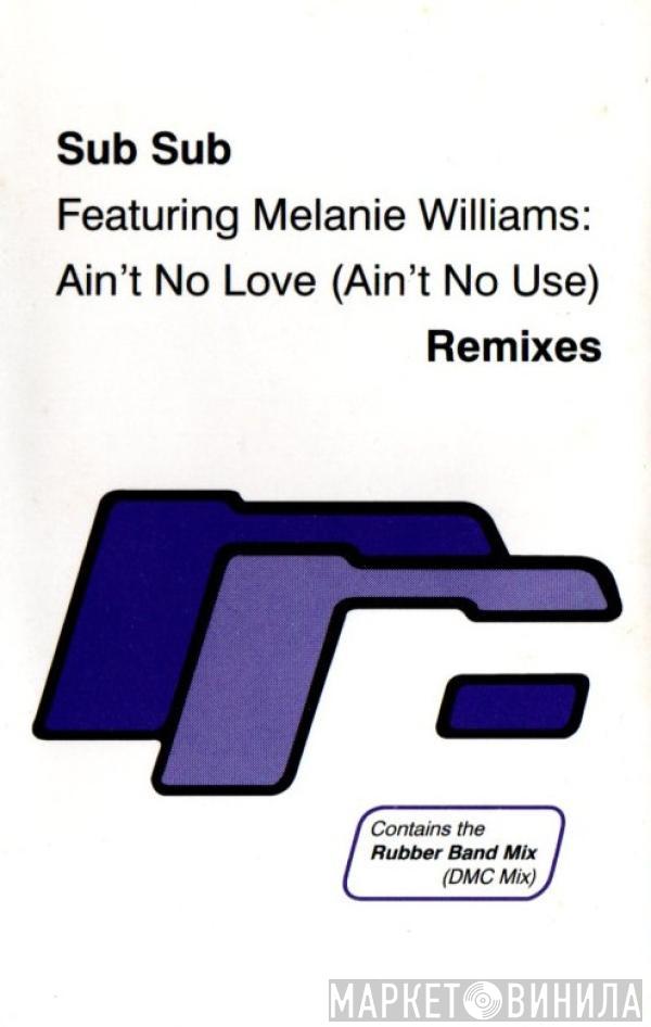 Featuring Sub Sub  Melanie Williams  - Ain't No Love (Ain't No Use) (Remixes)