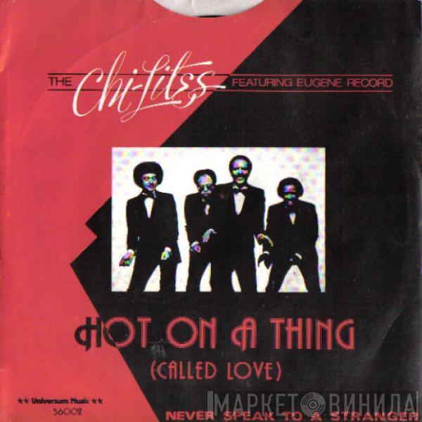 Featuring The Chi-Lites  Eugene Record  - Hot On A Thing (Called Love)