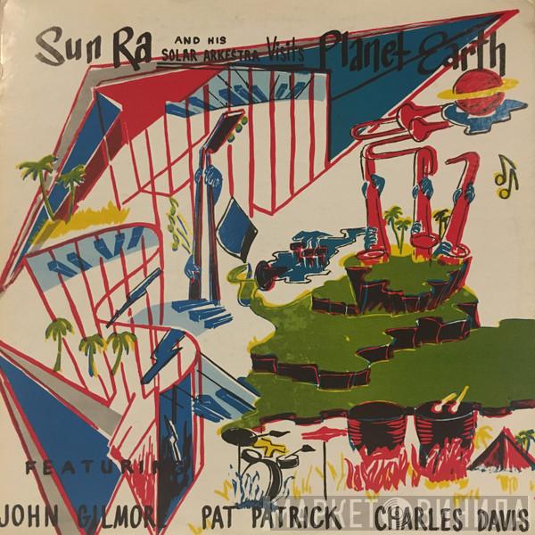 Featuring The Sun Ra Arkestra , John Gilmore , Pat Patrick  Charles Davis   - Visits Planet Earth