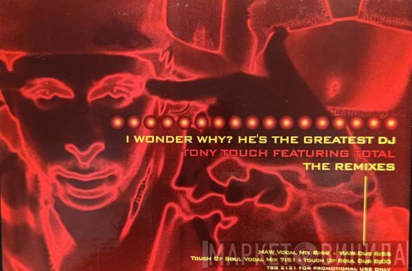 Featuring Tony Touch  Total  - I Wonder Why? He's The Greatest DJ - The Remixes