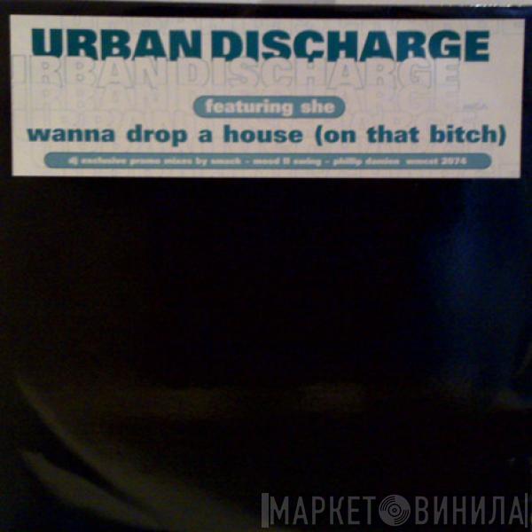 Featuring Urban Discharge  She   - Wanna Drop A House (On That Bitch)