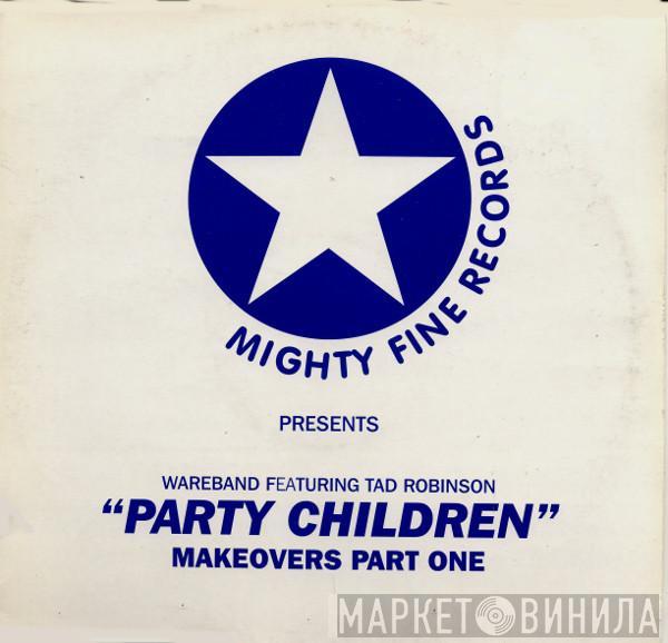 Featuring Wareband  Tad Robinson  - Party Children (Makeovers Part One)