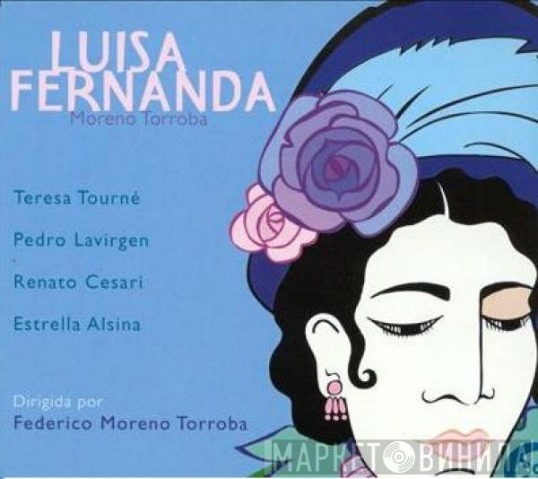 - Federico Moreno Torroba , Teresa Tourné , Pedro Lavirgen , Renato Cesari Dirigida Por Estrella Alsina  Federico Moreno Torroba  - Luisa Fernanda